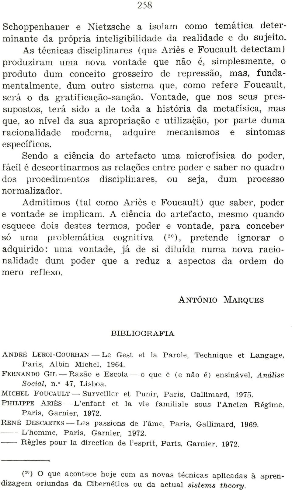 que, como refere Foucault, será o da gratificação-sanção.