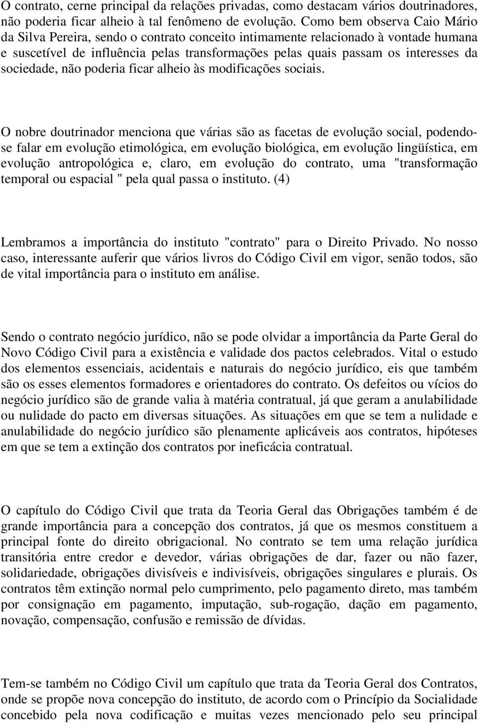 sociedade, não poderia ficar alheio às modificações sociais.