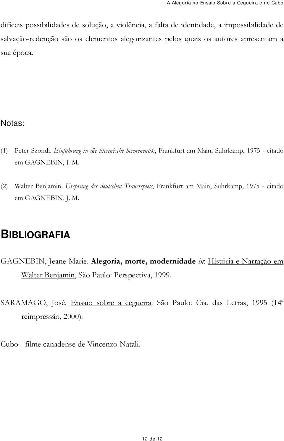 Ursprung des deutschen Trauerspiels, Frankfurt am Main, Suhrkamp, 1975 - citado em GAGNEBIN, J. M. BIBLIOGRAFIA GAGNEBIN, Jeane Marie.