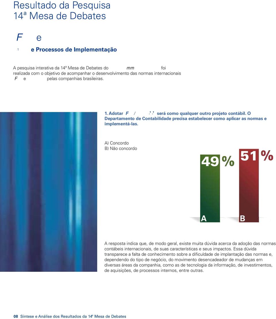 O Departamento de Contabilidade precisa estabelecer como aplicar as normas e implementá-las.