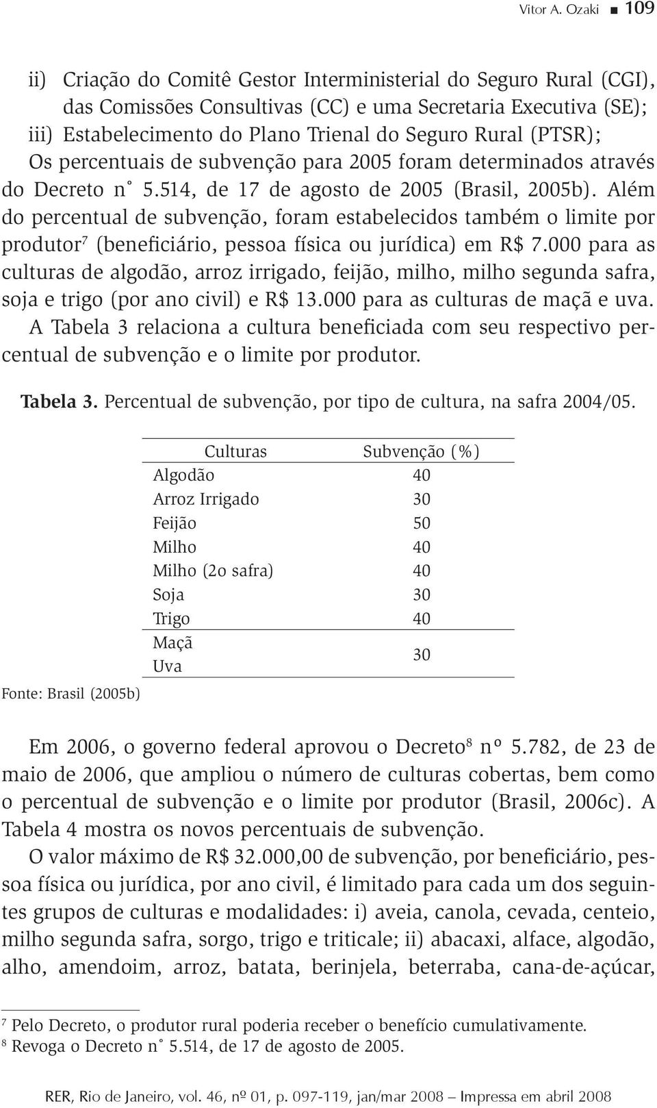 (PTSR); Os percentuais de subvenção para 5 foram determinados através do Decreto n 5.54, de 7 de agosto de 5 (Brasil, 5b).