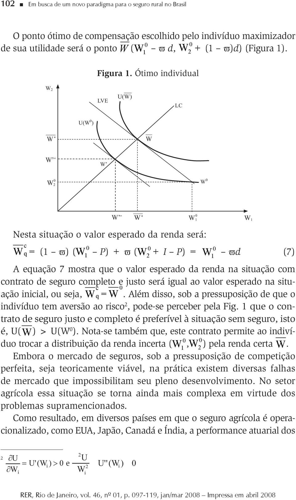 renda na situação com contrato de seguro completo e justo será igual ao valor esperado na situação inicial, ou seja, W q= W.