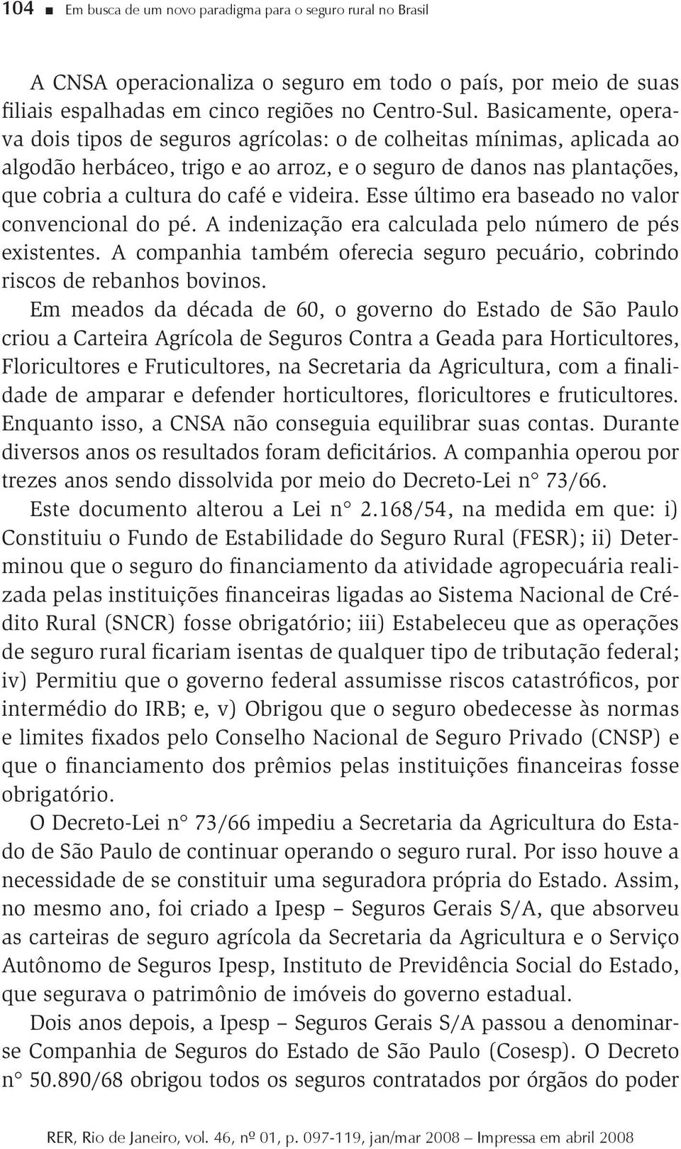 videira. Esse último era baseado no valor convencional do pé. A indenização era calculada pelo número de pés existentes.