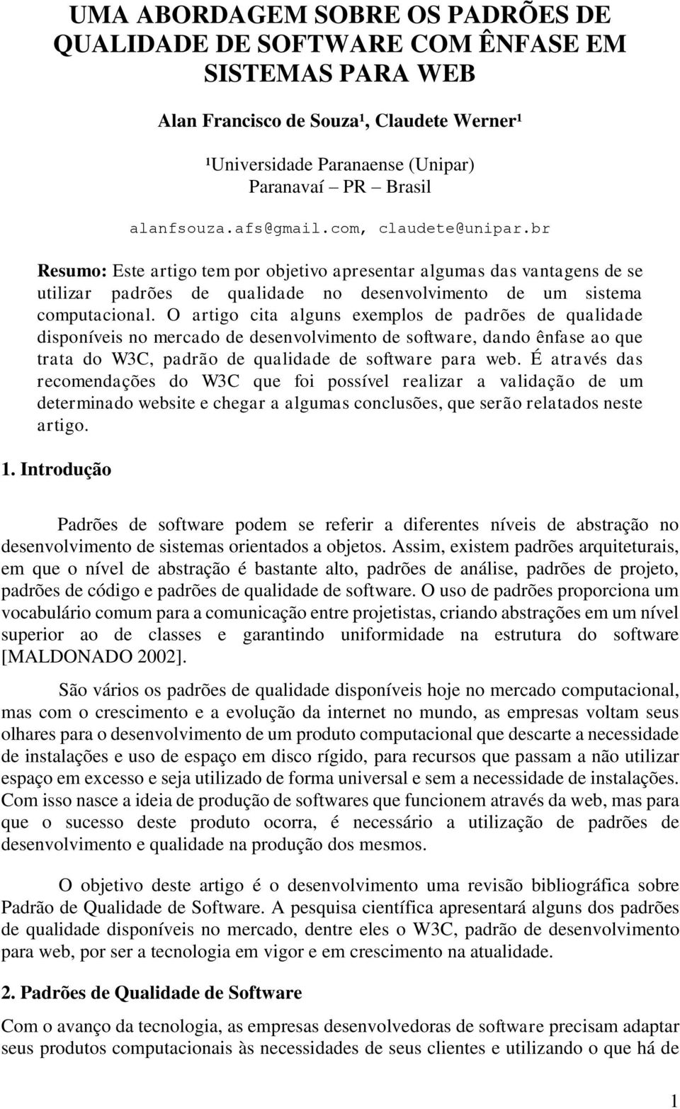 O artigo cita alguns exemplos de padrões de qualidade disponíveis no mercado de desenvolvimento de software, dando ênfase ao que trata do W3C, padrão de qualidade de software para web.