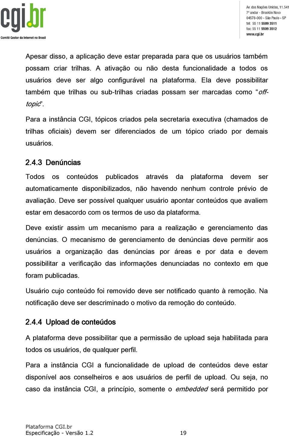 Para a instância CGI, tópicos criados pela secretaria executiva (chamados de trilhas oficiais) devem ser diferenciados de um tópico criado por demais usuários. 2.4.