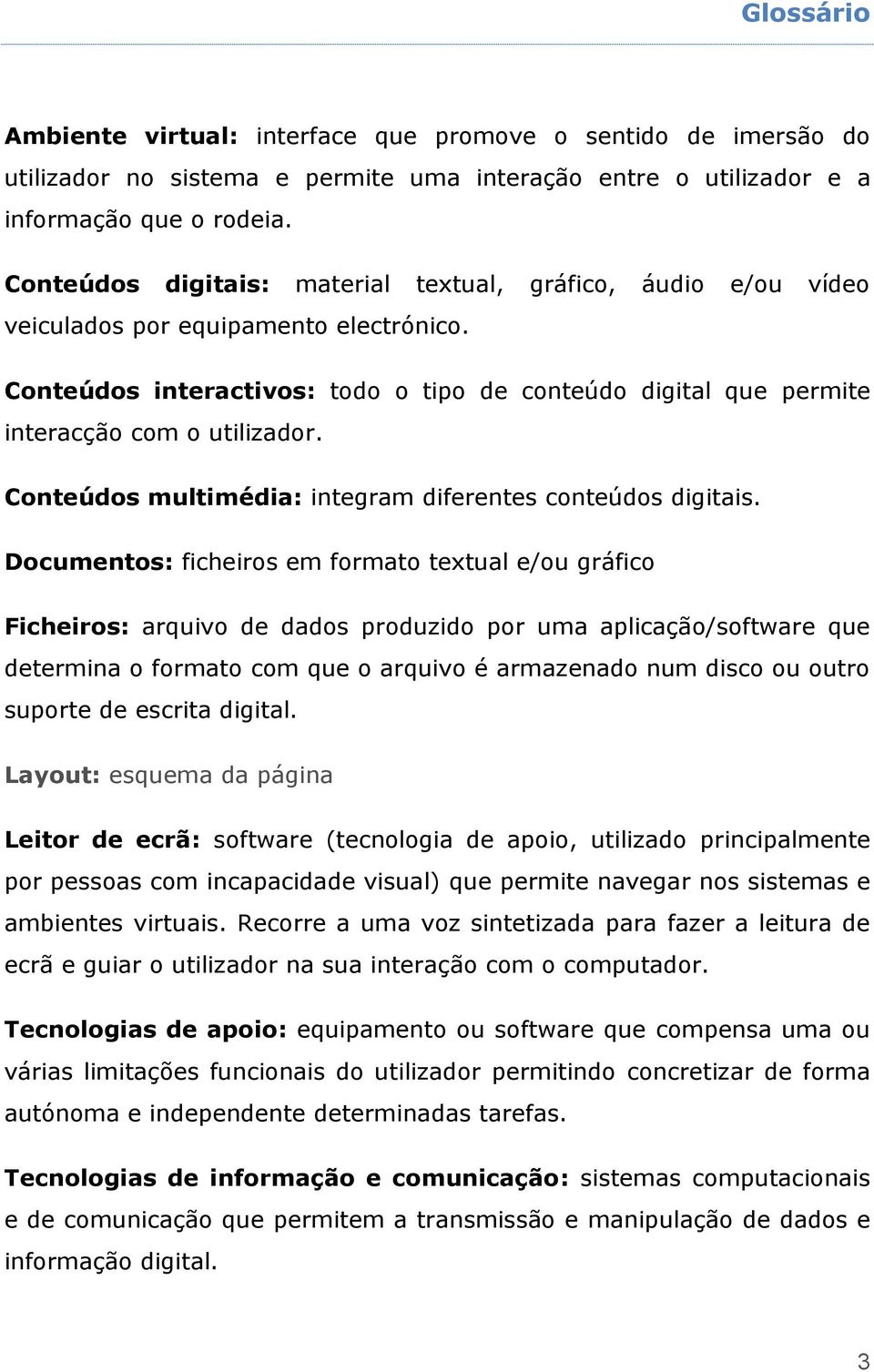 Conteúdos multimédia: integram diferentes conteúdos digitais.