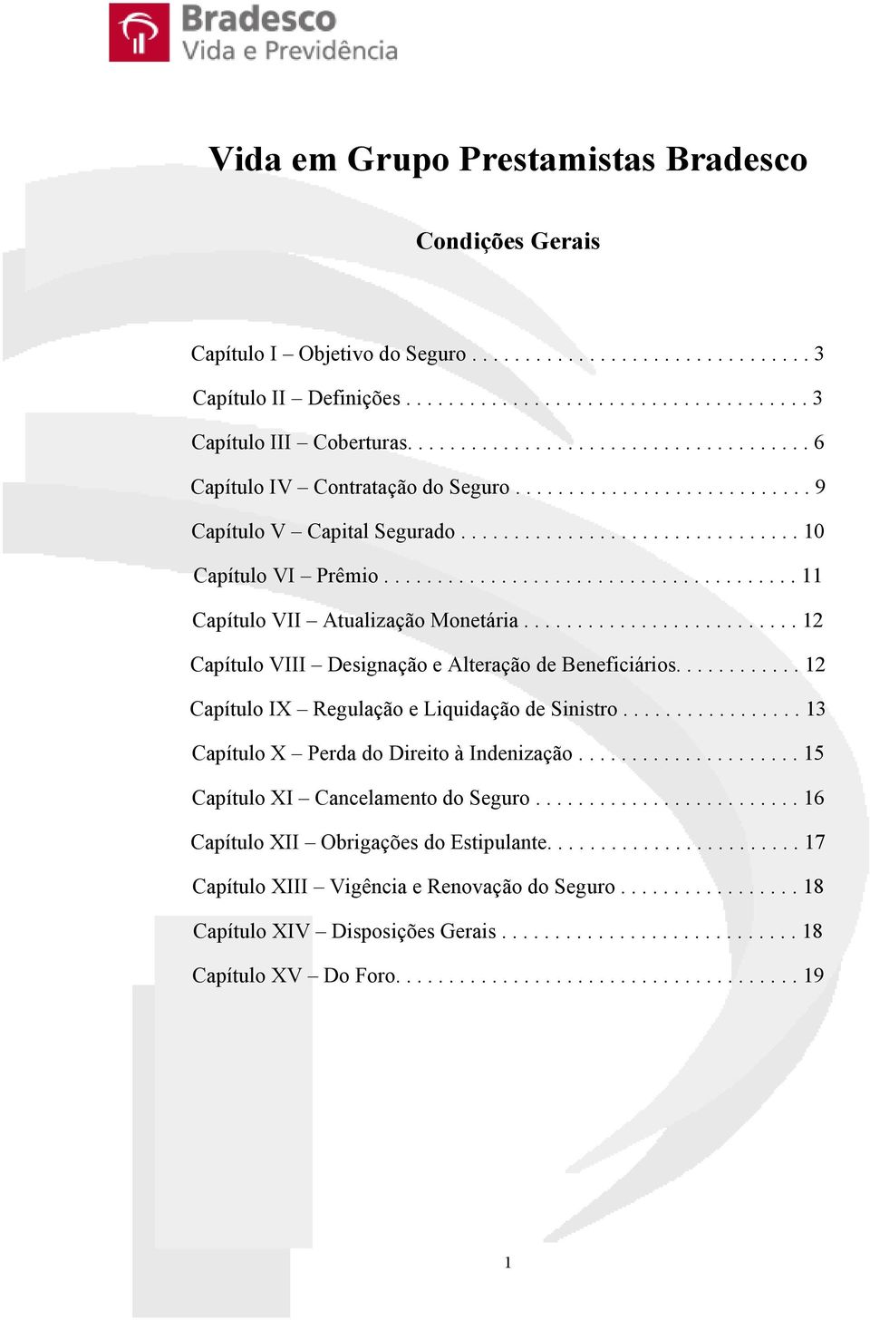 ...................................... 11 Capítulo VII Atualização Monetária.......................... 12 Capítulo VIII Designação e Alteração de Beneficiários.