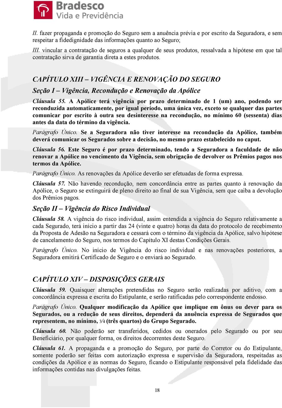 CAPÍTULO XIII VIGÊNCIA E RENOVAÇÃO DO SEGURO Seção I Vigência, Recondução e Renovação da Apólice Cláusula 55.