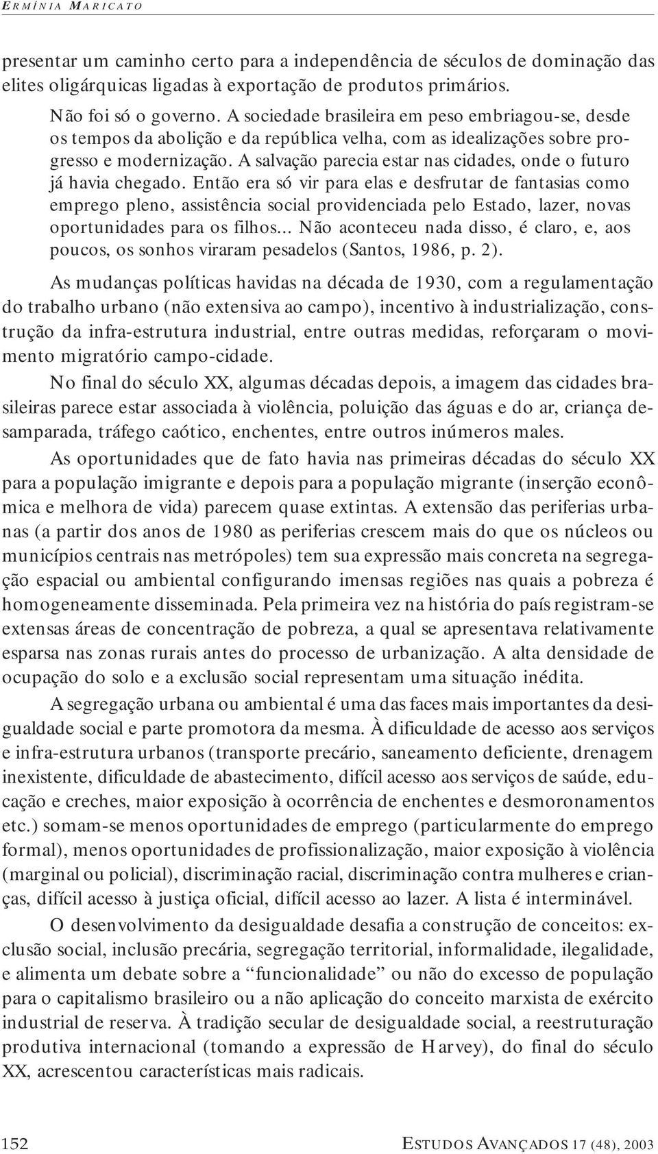 A salvação parecia estar nas cidades, onde o futuro já havia chegado.