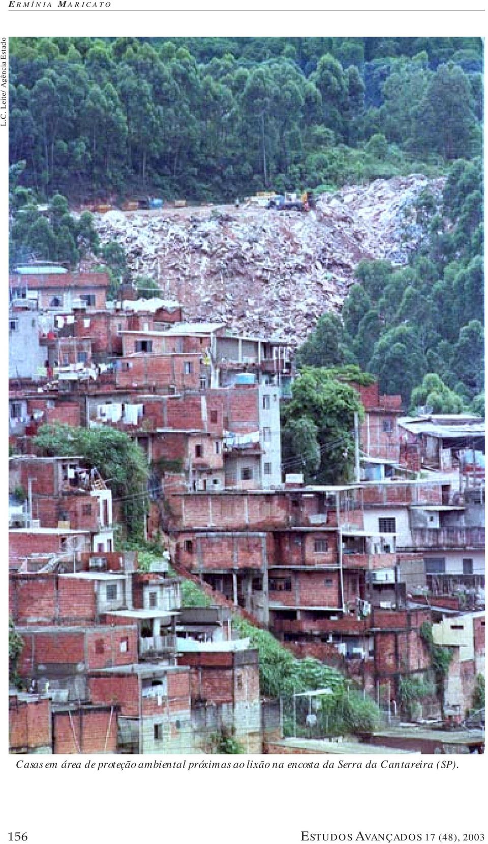 Leite/Agência Estado Casas em área de