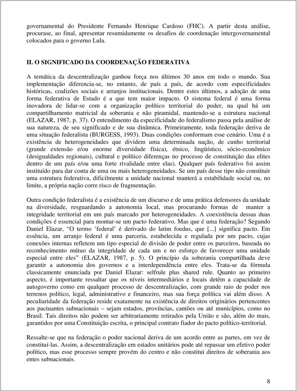 O SIGNIFICADO DA COORDENAÇÃO FEDERATIVA A temática da descentralização ganhou força nos últimos 30 anos em todo o mundo.