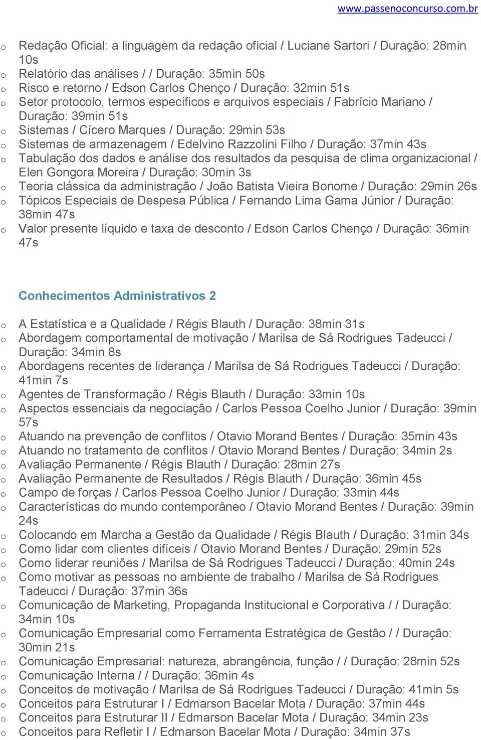 específics e arquivs especiais / Fabríci Marian / Duraçã: 39min 51s Sistemas / Cícer Marques / Duraçã: 29min 53s Sistemas de armazenagem / Edelvin Razzlini Filh / Duraçã: 37min 43s Tabulaçã ds dads e