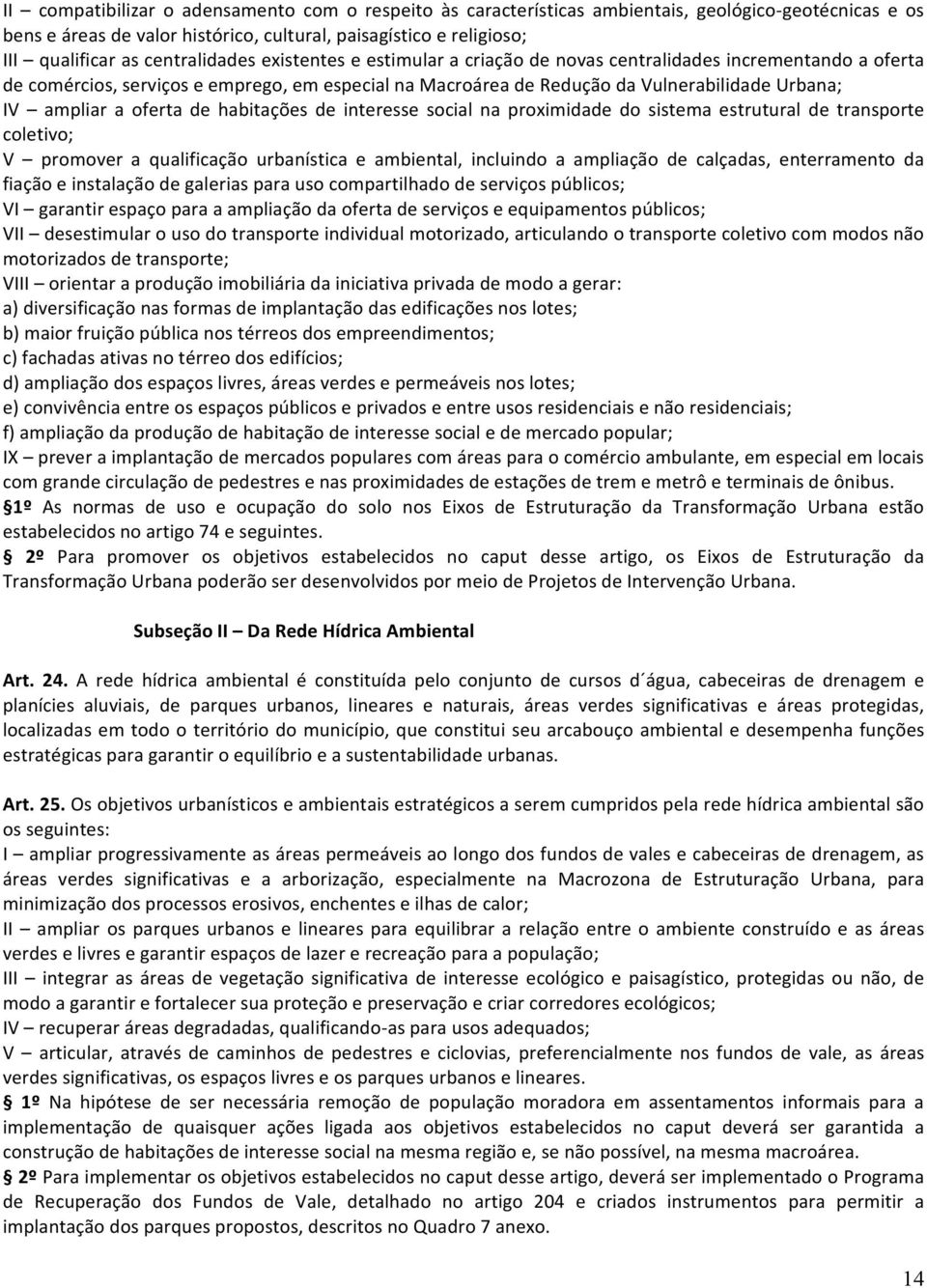 ampliar a oferta de habitações de interesse social na proximidade do sistema estrutural de transporte coletivo; V promover a qualificação urbanística e ambiental, incluindo a ampliação de calçadas,