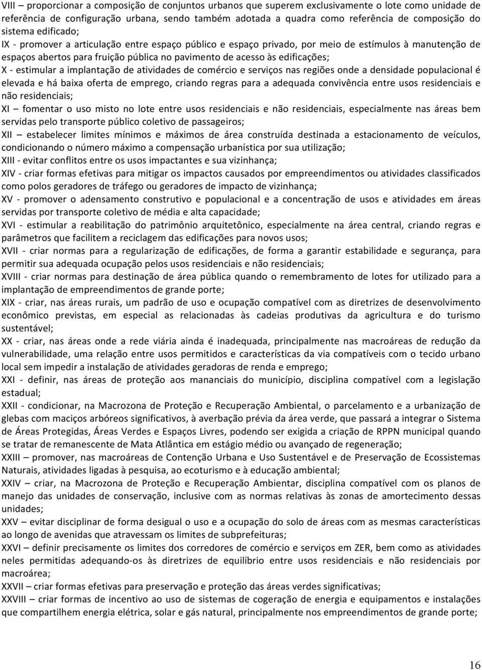 estimular a implantação de atividades de comércio e serviços nas regiões onde a densidade populacional é elevada e há baixa oferta de emprego, criando regras para a adequada convivência entre usos