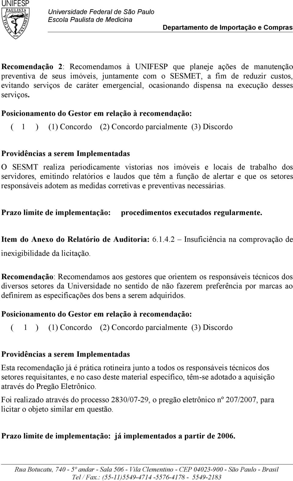 O SESMT realiza periodicamente vistorias nos imóveis e locais de trabalho dos servidores, emitindo relatórios e laudos que têm a função de alertar e que os setores responsáveis adotem as medidas