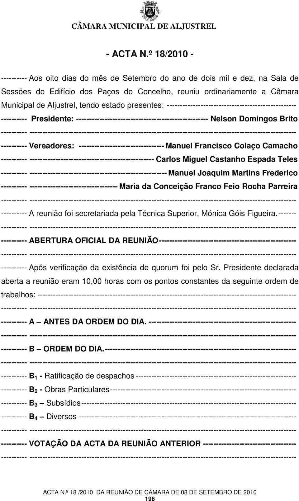 estado presentes: -------------------------------------------------- ---------- Presidente: --------------------------------------------------- Nelson Domingos Brito ---------- Vereadores: