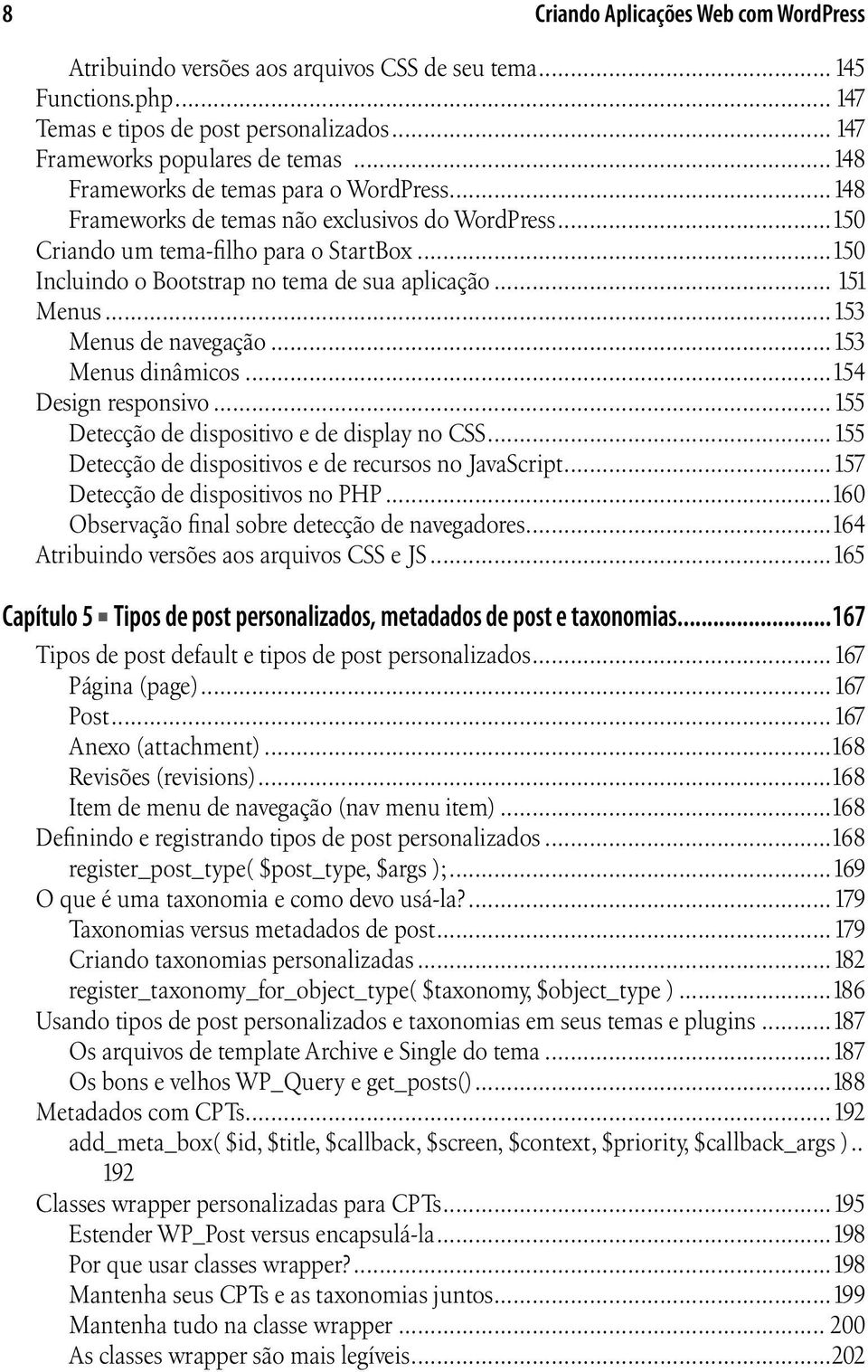 .. 151 Menus...153 Menus de navegação...153 Menus dinâmicos...154 Design responsivo...155 Detecção de dispositivo e de display no CSS...155 Detecção de dispositivos e de recursos no JavaScript.