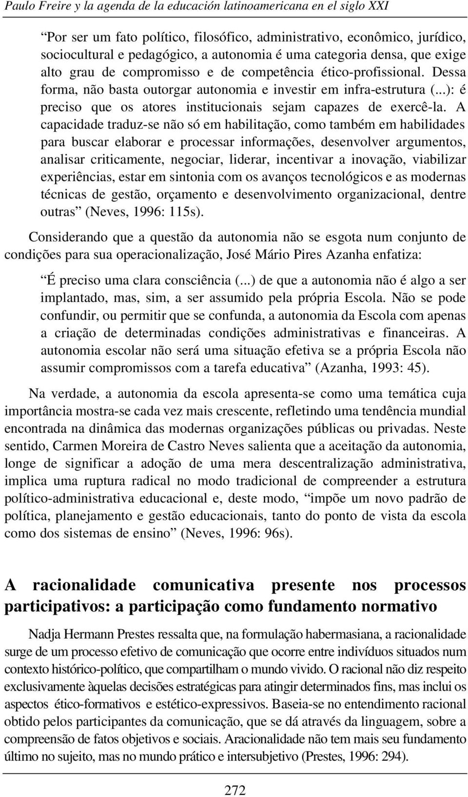 ..): é preciso que os atores institucionais sejam capazes de exercê-la.