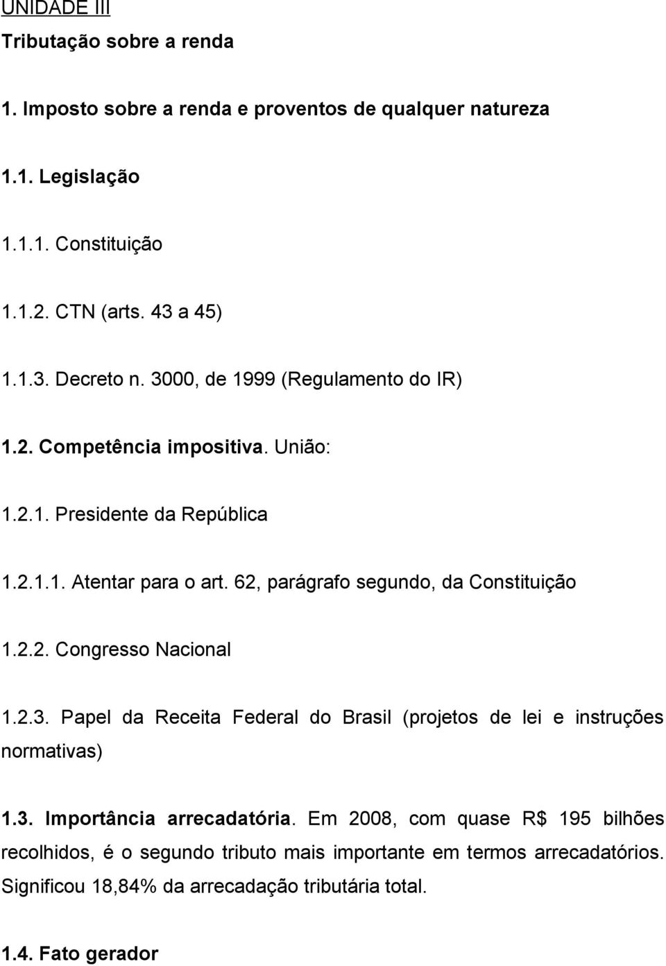 62, parágrafo segundo, da Constituição 1.2.2. Congresso Nacional 1.2.3. Papel da Receita Federal do Brasil (projetos de lei e instruções normativas) 1.3. Importância arrecadatória.