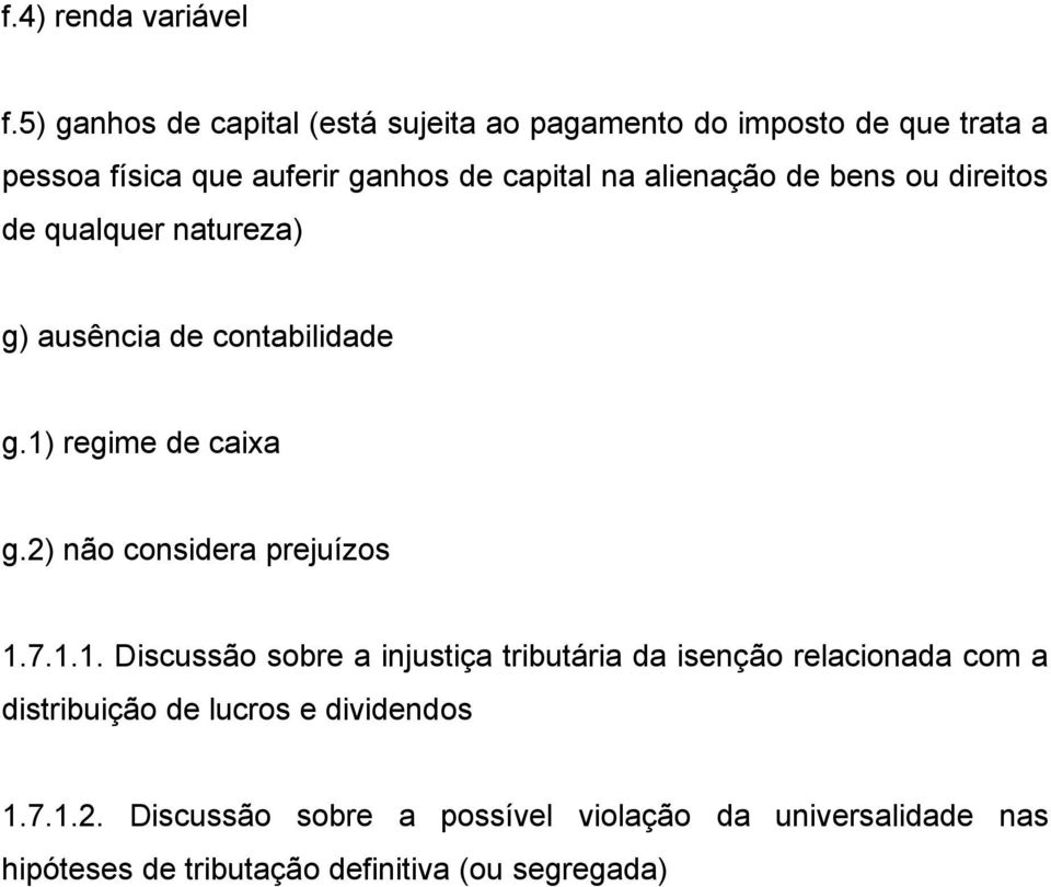 alienação de bens ou direitos de qualquer natureza) g) ausência de contabilidade g.1) regime de caixa g.