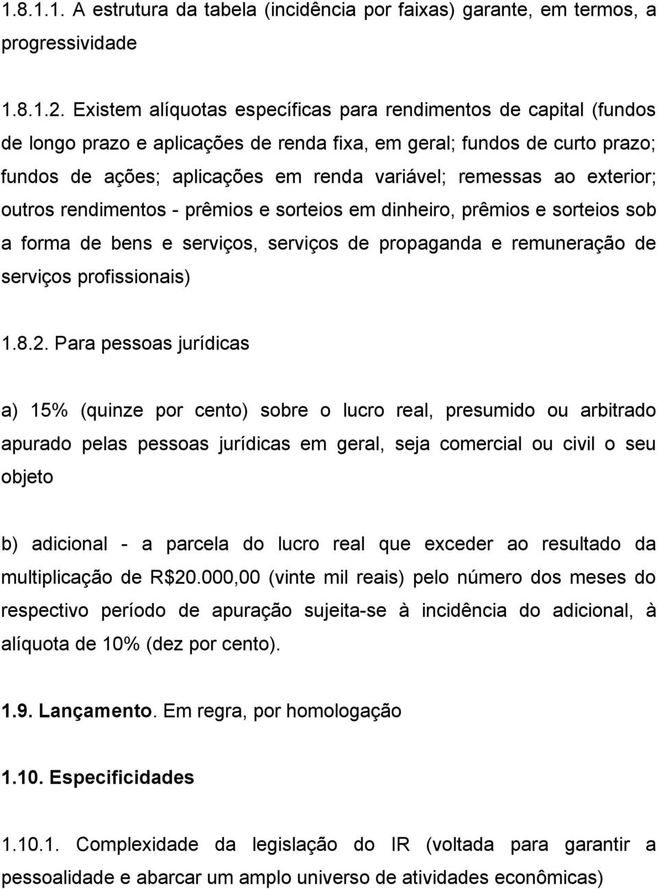 ao exterior; outros rendimentos - prêmios e sorteios em dinheiro, prêmios e sorteios sob a forma de bens e serviços, serviços de propaganda e remuneração de serviços profissionais) 1.8.2.