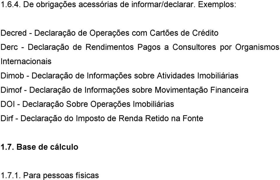 por Organismos Internacionais Dimob - Declaração de Informações sobre Atividades Imobiliárias Dimof - Declaração de