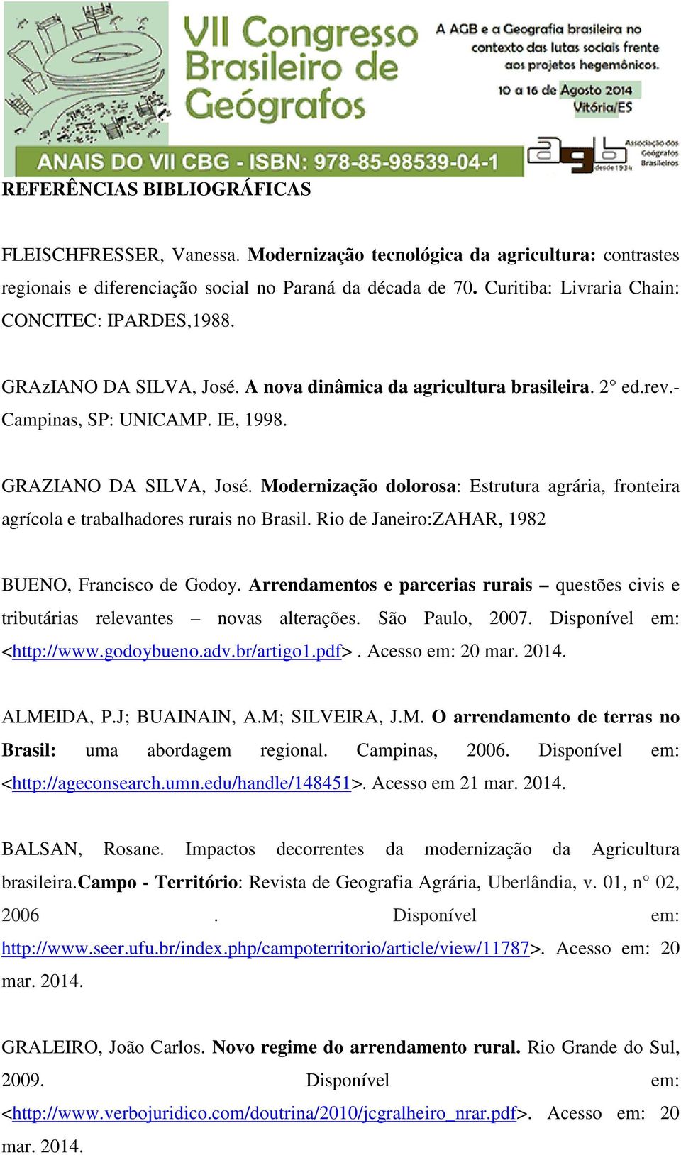 Modernização dolorosa: Estrutura agrária, fronteira agrícola e trabalhadores rurais no Brasil. Rio de Janeiro:ZAHAR, 1982 BUENO, Francisco de Godoy.