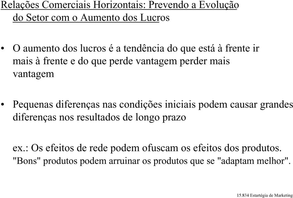 condições iniciais podem causar grandes diferenças nos resultados de longo prazo ex.