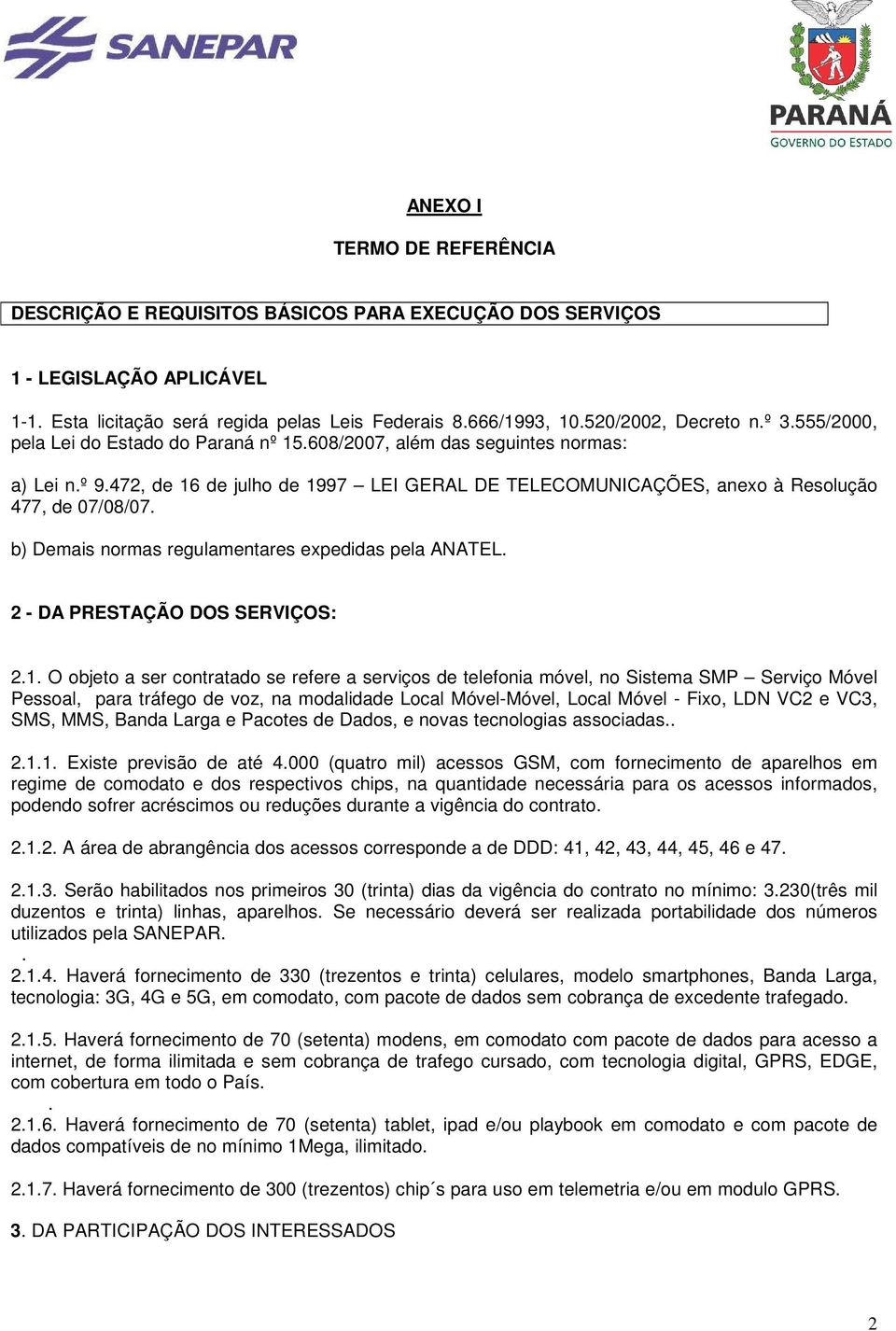 b) Demais normas regulamentares expedidas pela ANATEL. 2 - DA PRESTAÇÃO DOS SERVIÇOS: 2.1.