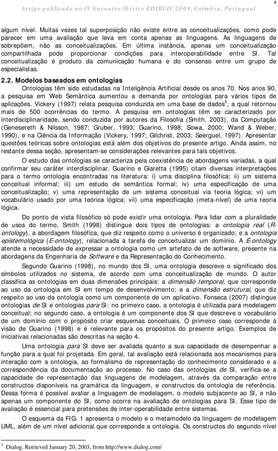 Tal conceitualização é produto da comunicação humana e do consenso entre um grupo de especialistas. 2.