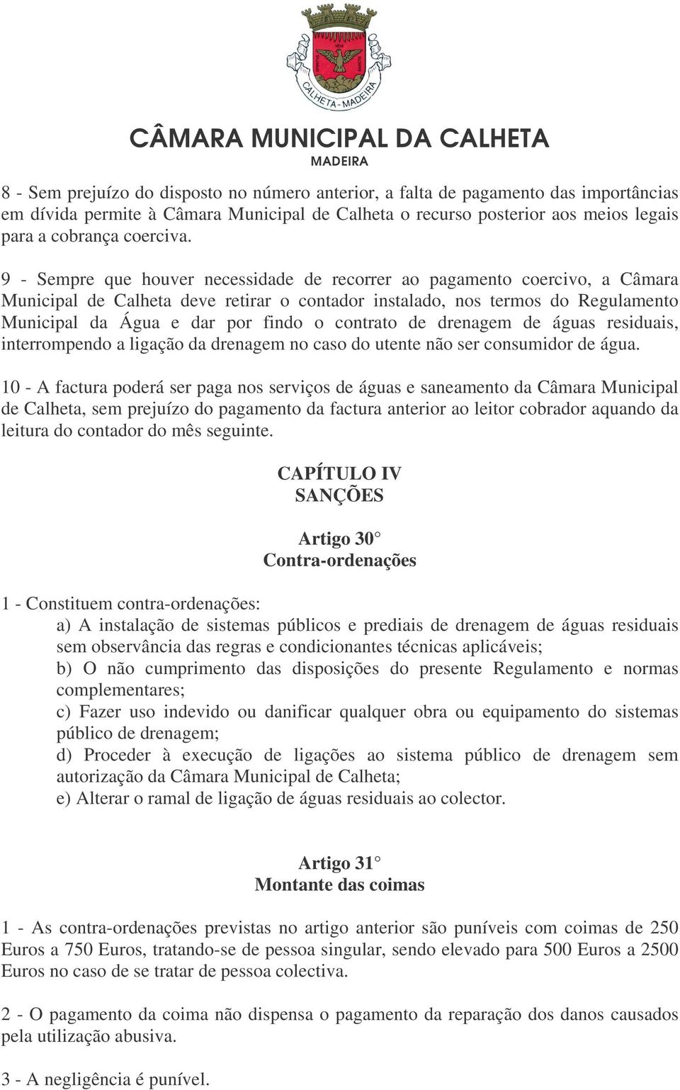 contrato de drenagem de águas residuais, interrompendo a ligação da drenagem no caso do utente não ser consumidor de água.