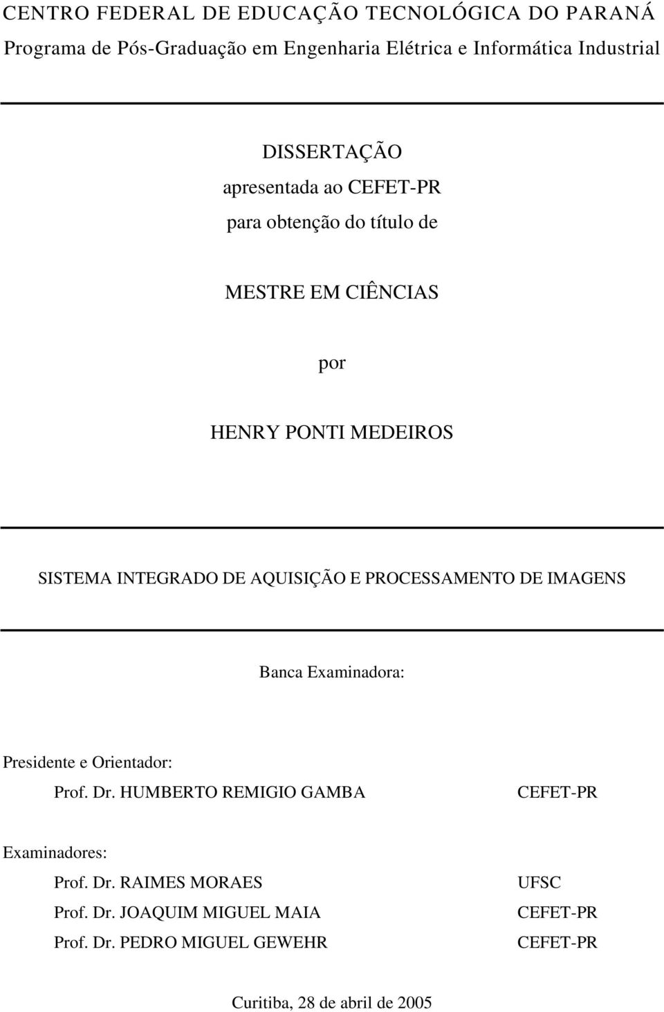 AQUISIÇÃO E PROCESSAMENTO DE IMAGENS Banca Examinadora: Presidente e Orientador: Prof. Dr.