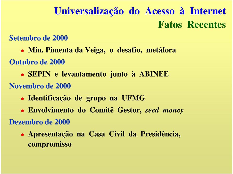 à ABINEE Novembro de 2000 Identificação de grupo na UFMG Envolvimento do Comitê