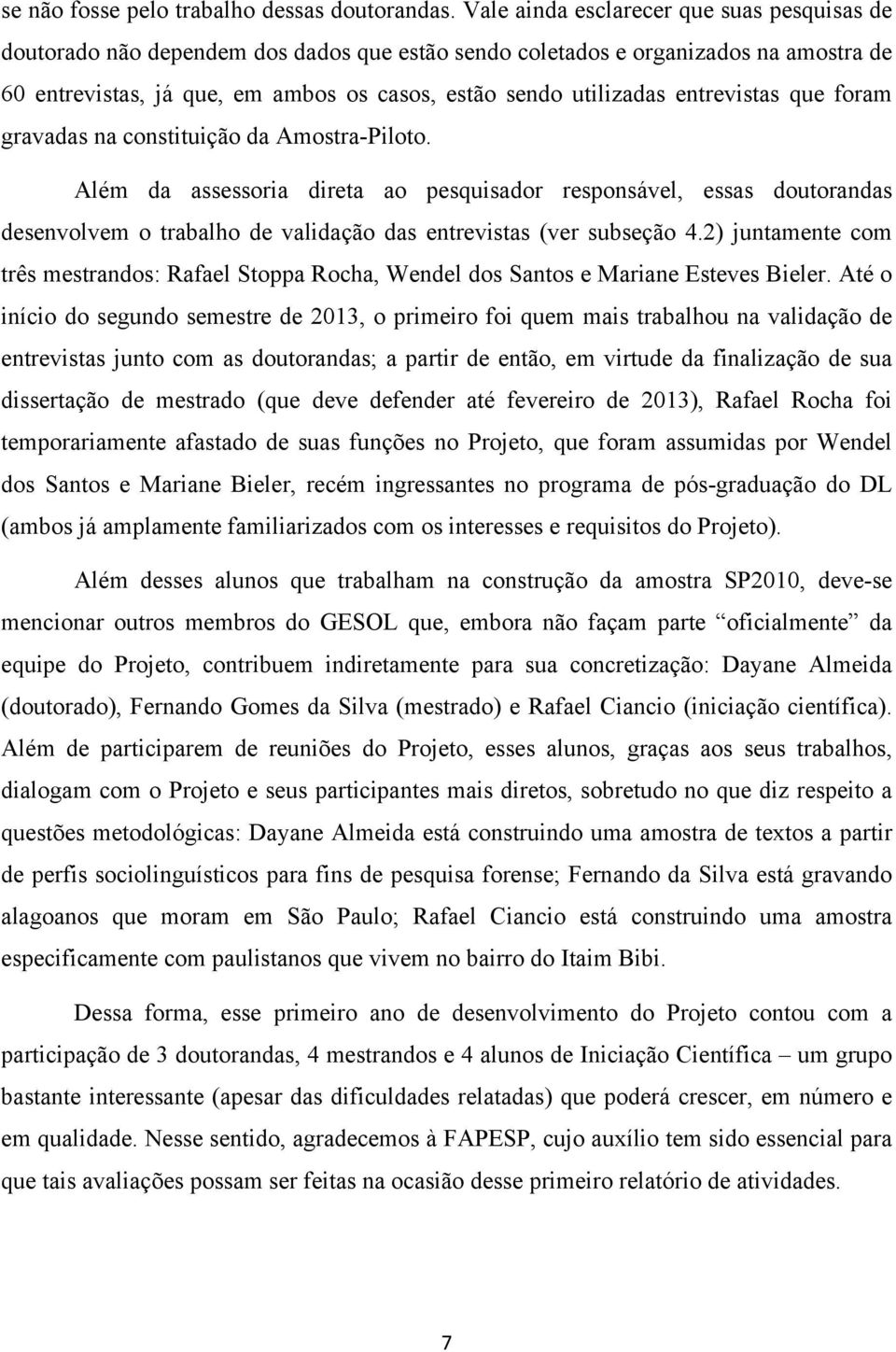 entrevistas que foram gravadas na constituição da Amostra-Piloto.