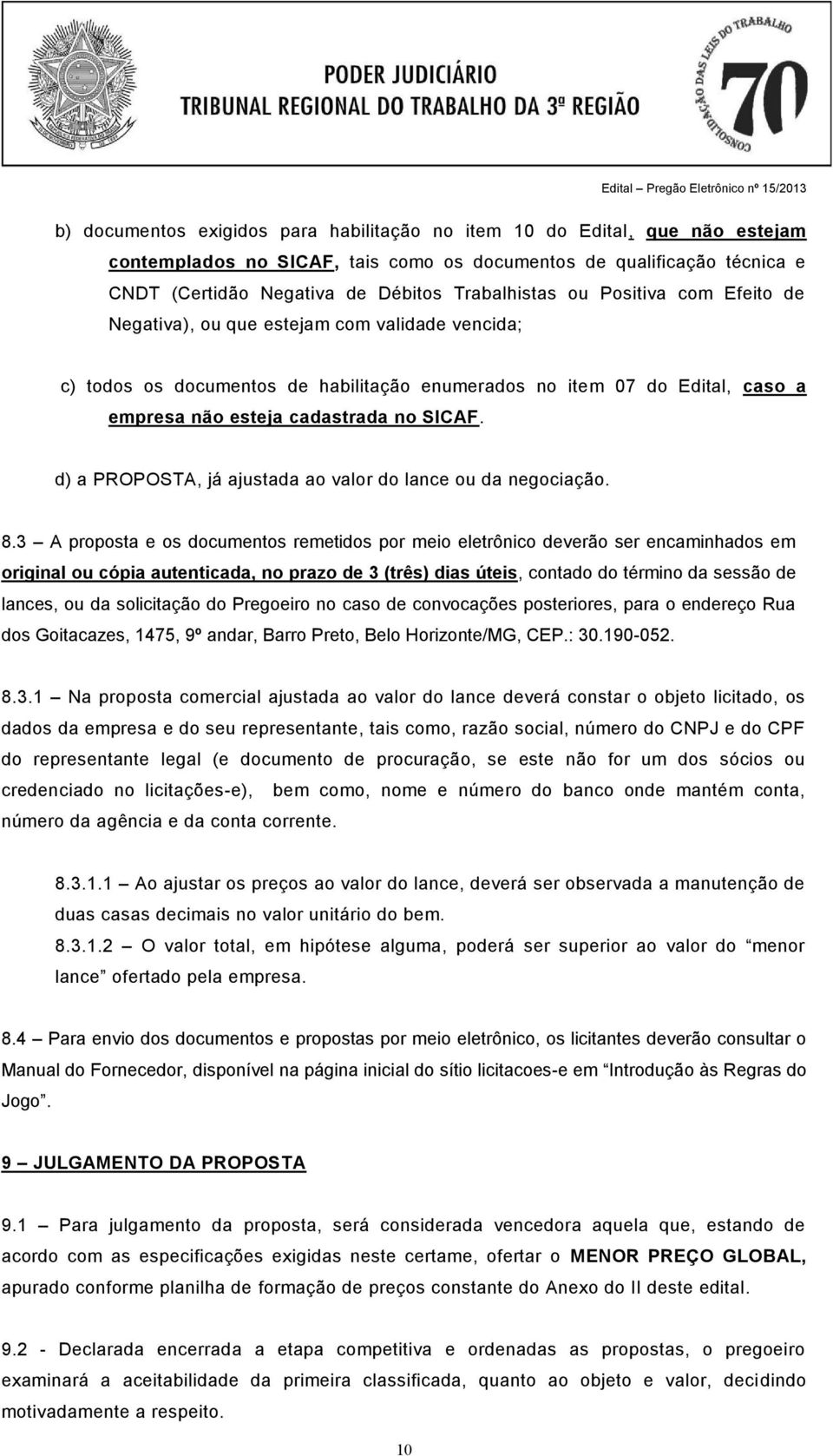 d) a PROPOSTA, já ajustada ao valor do lance ou da negociação. 8.