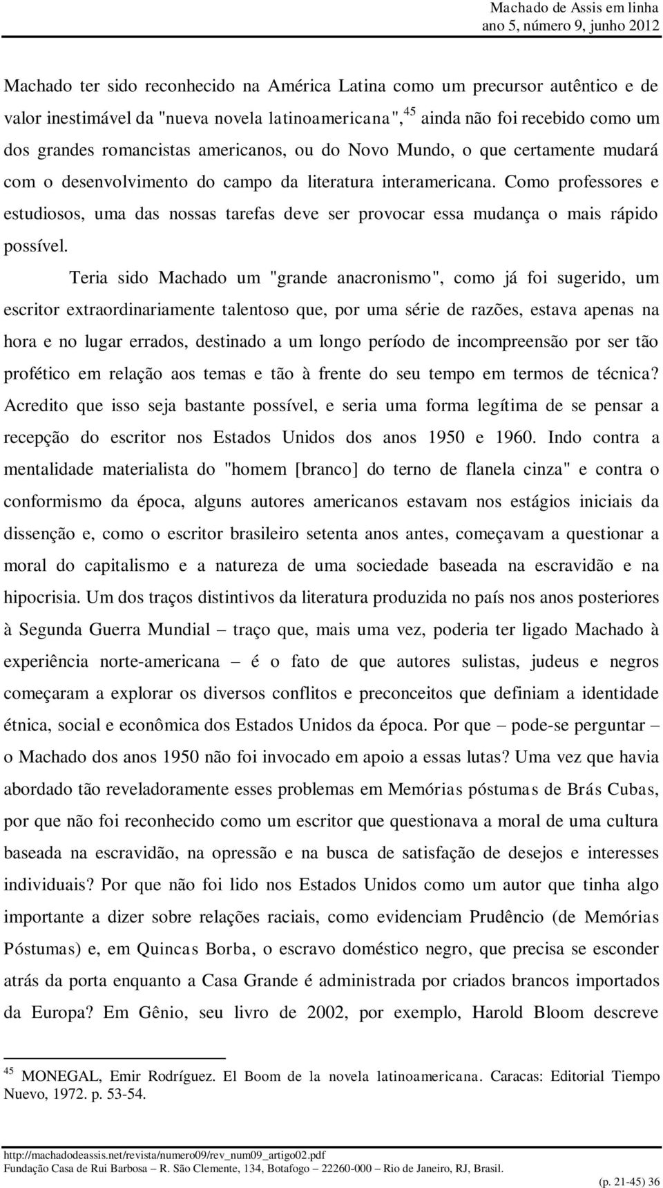 Como professores e estudiosos, uma das nossas tarefas deve ser provocar essa mudança o mais rápido possível.