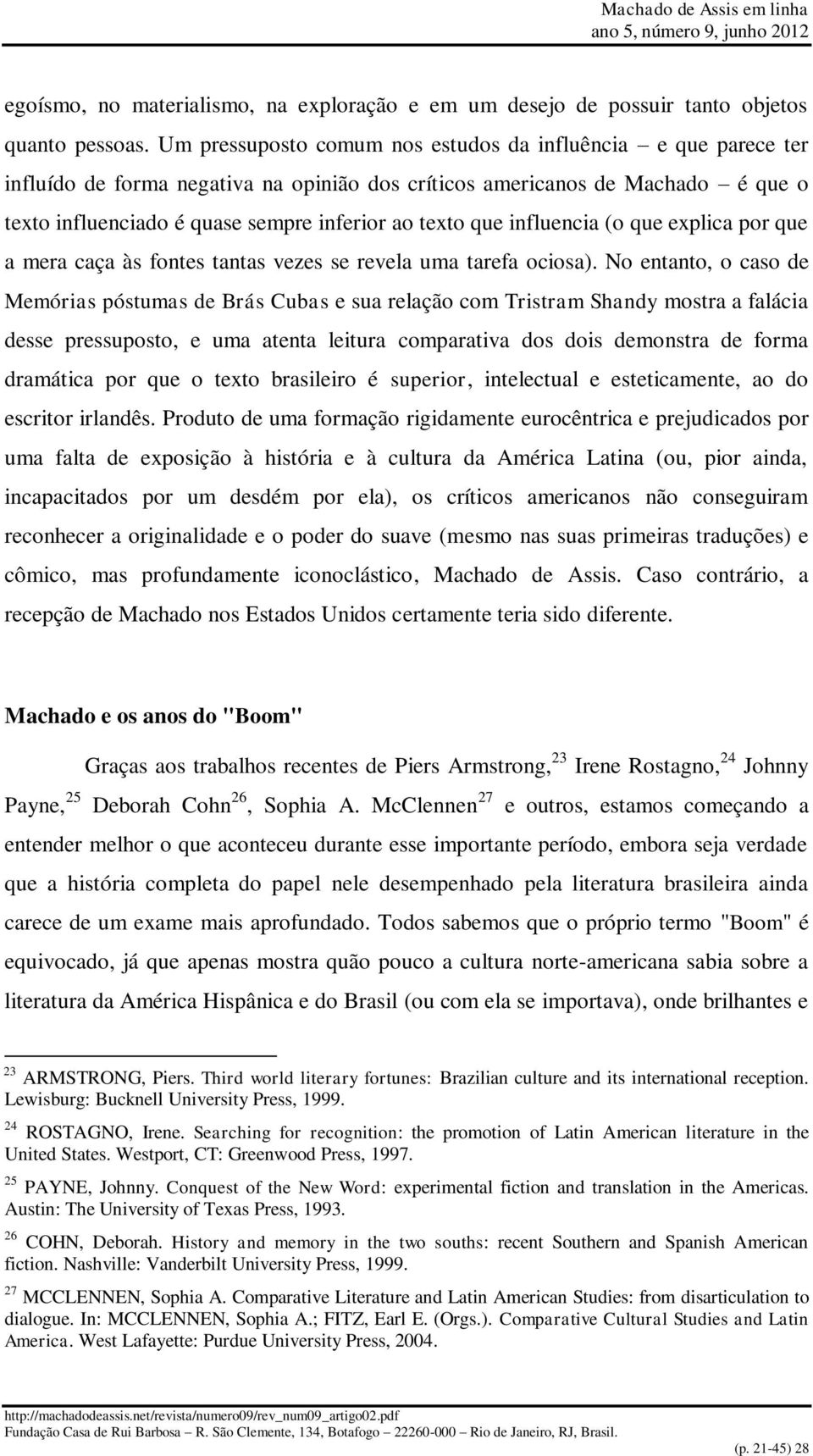 que influencia (o que explica por que a mera caça às fontes tantas vezes se revela uma tarefa ociosa).