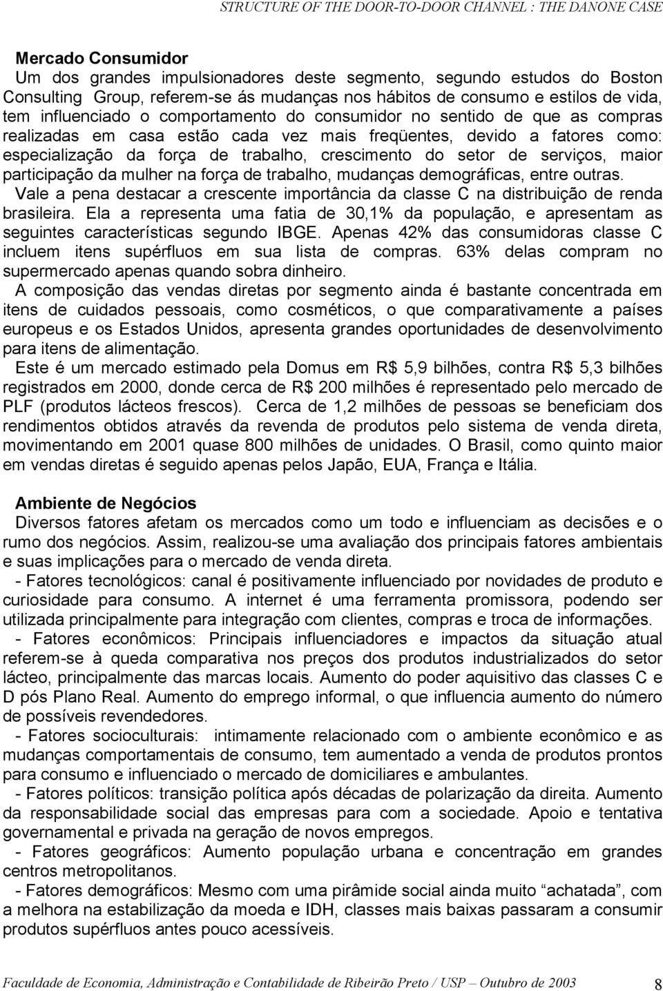 especialização da força de trabalho, crescimento do setor de serviços, maior participação da mulher na força de trabalho, mudanças demográficas, entre outras.