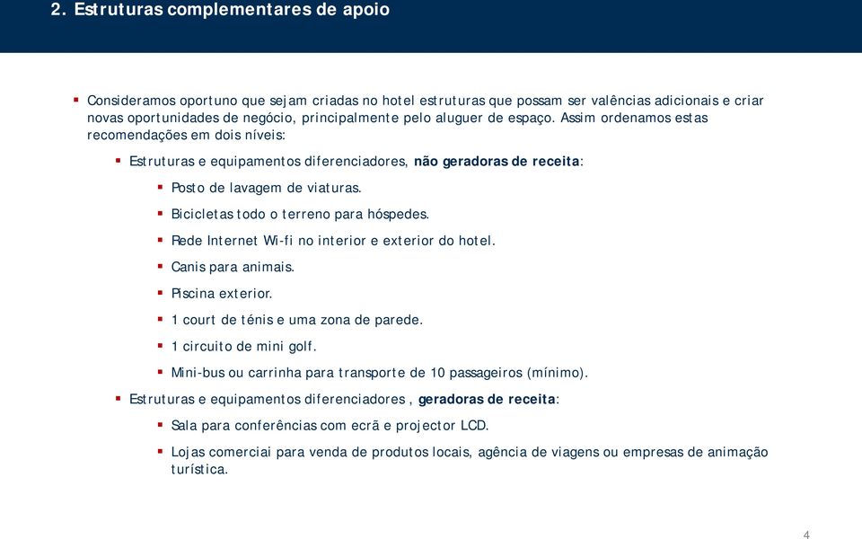 Bicicletas todo o terreno para hóspedes. Rede Internet Wi-fi no interior e exterior do hotel. Canis para animais. Piscina exterior. 1 court de ténis e uma zona de parede. 1 circuito de mini golf.