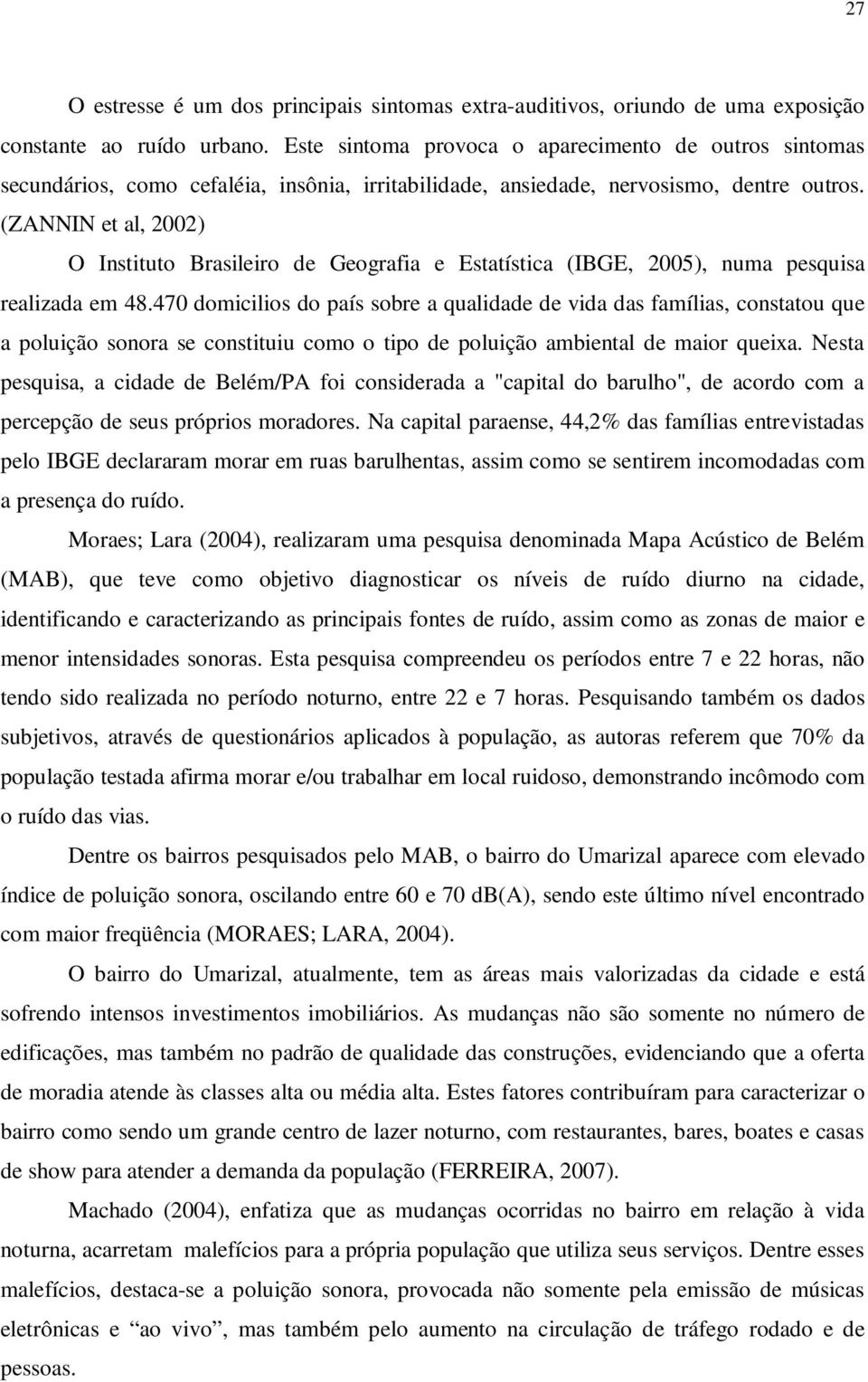 (ZANNIN et al, 2002) O Instituto Brasileiro de Geografia e Estatística (IBGE, 2005), numa pesquisa realizada em 48.