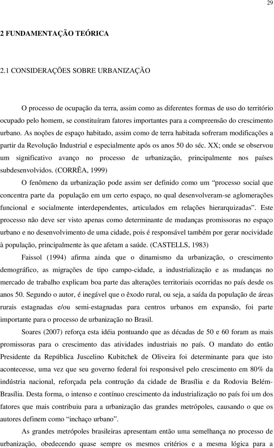 crescimento urbano. As noções de espaço habitado, assim como de terra habitada sofreram modificações a partir da Revolução Industrial e especialmente após os anos 50 do séc.