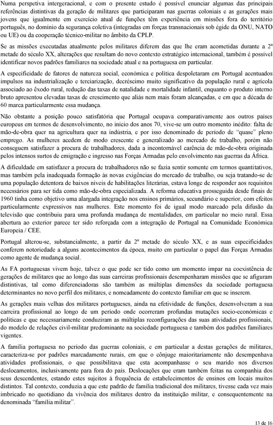 égide da ONU, NATO ou UE) ou da cooperação técnico-militar no âmbito da CPLP.