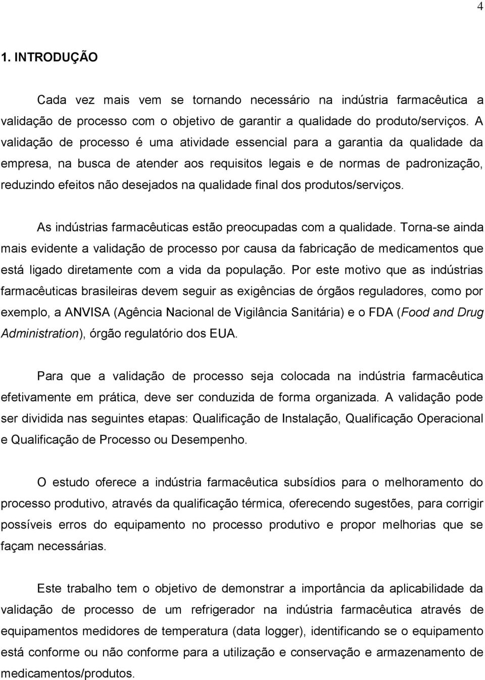 qualidade final dos produtos/serviços. As indústrias farmacêuticas estão preocupadas com a qualidade.