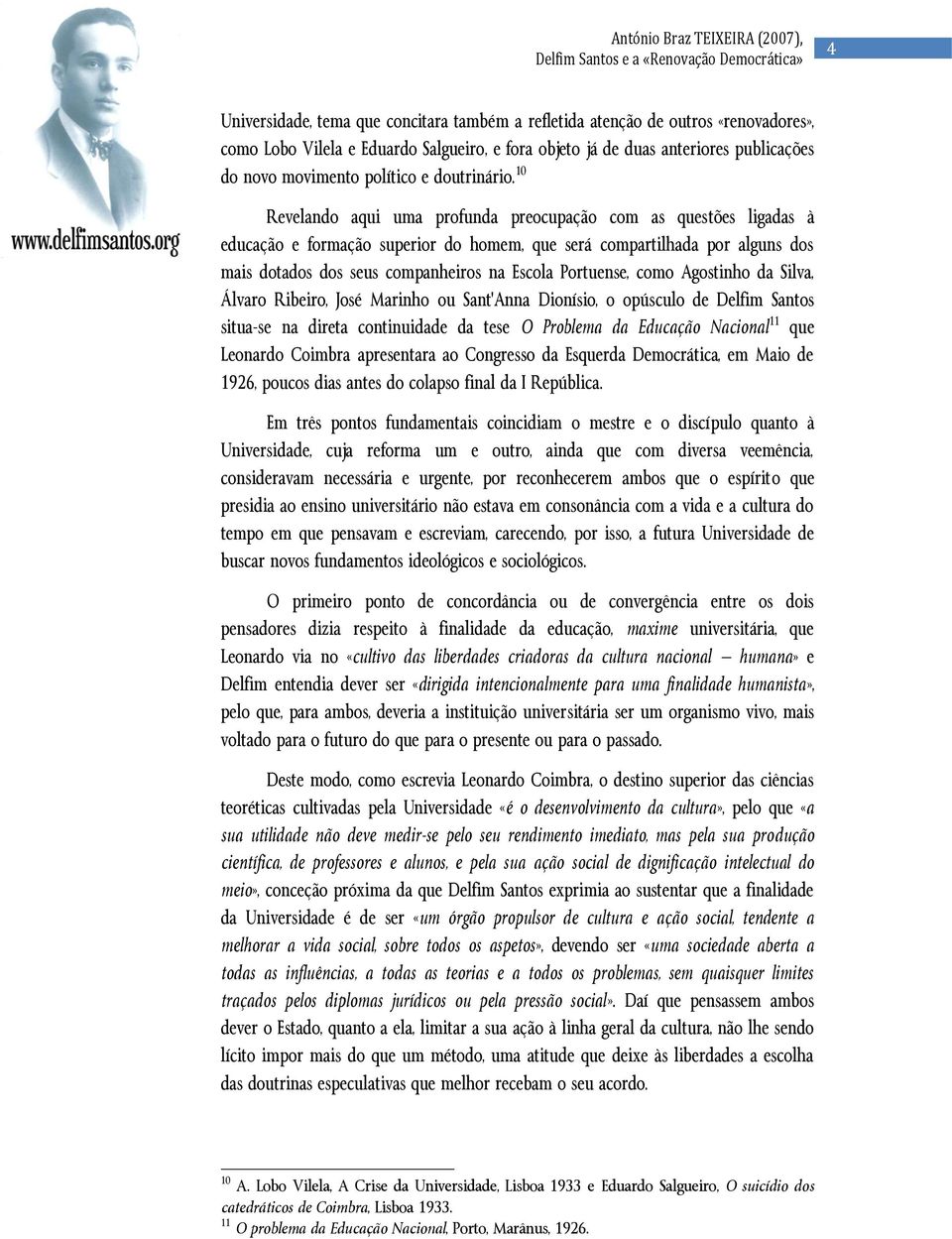 10 Revelando aqui uma profunda preocupação com as questões ligadas à educação e formação superior do homem, que será compartilhada por alguns dos mais dotados dos seus companheiros na Escola