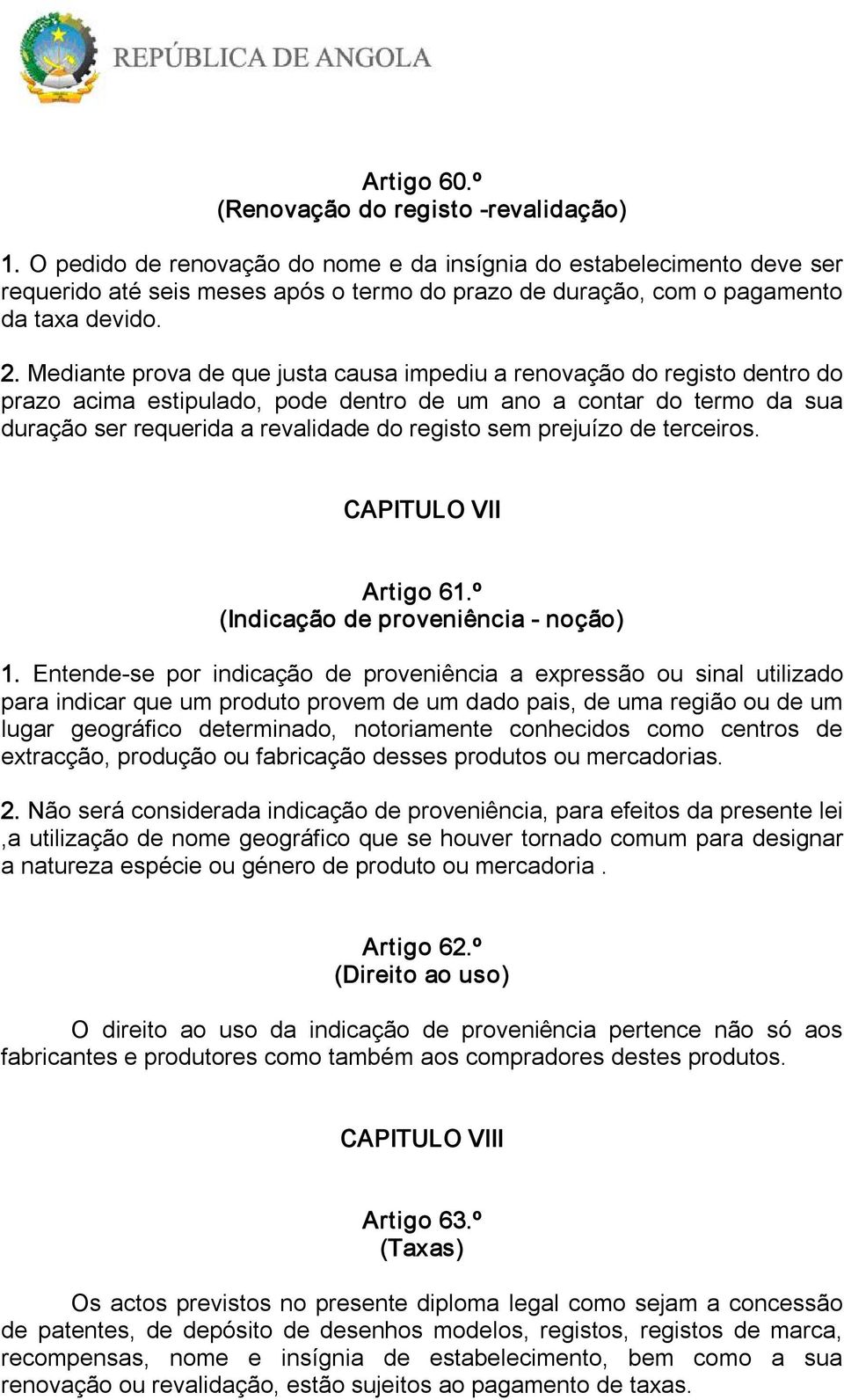 Mediante prova de que justa causa impediu a renovação do registo dentro do prazo acima estipulado, pode dentro de um ano a contar do termo da sua duração ser requerida a revalidade do registo sem