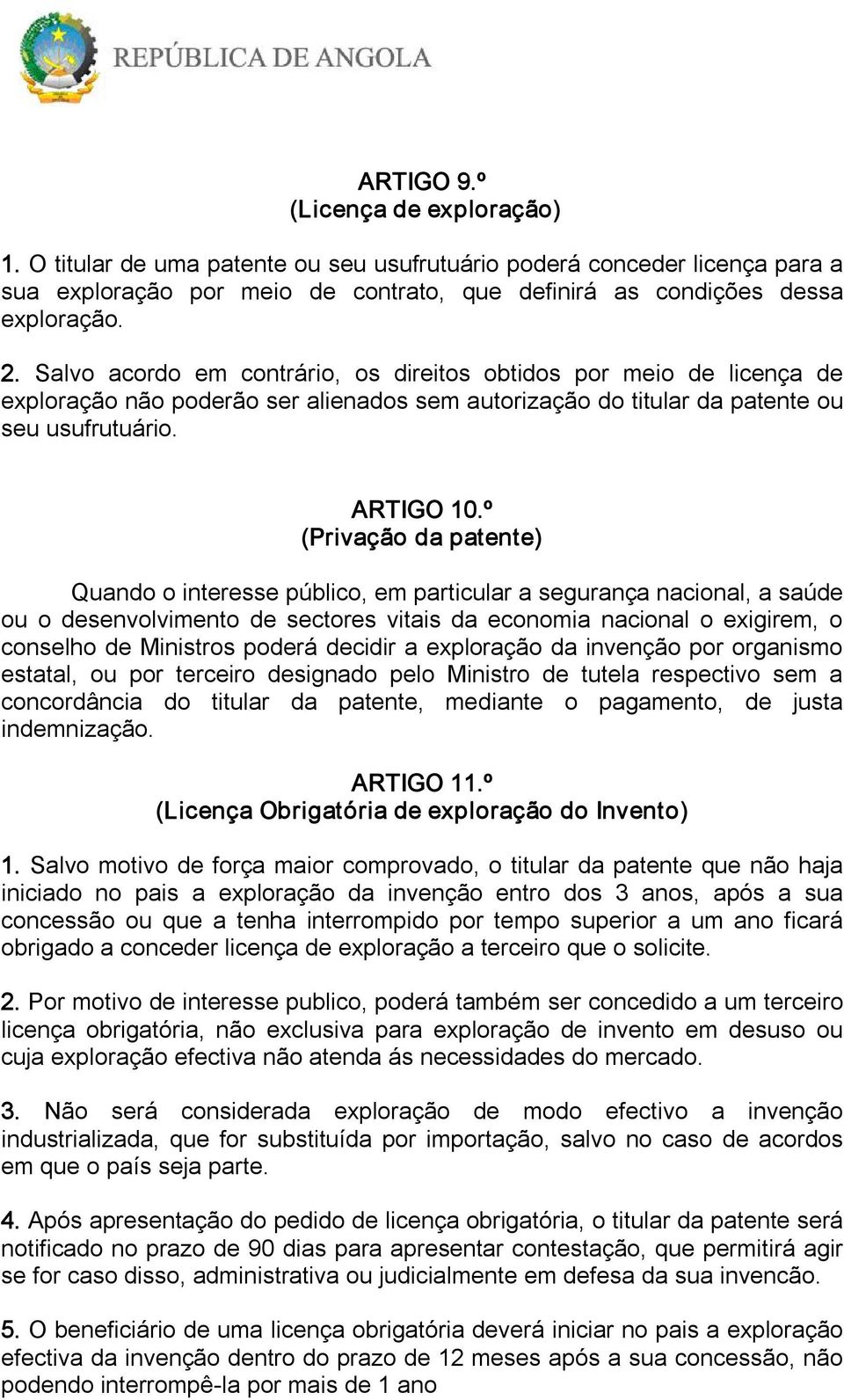 º (Privação da patente) Quando o interesse público, em particular a segurança nacional, a saúde ou o desenvolvimento de sectores vitais da economia nacional o exigirem, o conselho de Ministros poderá