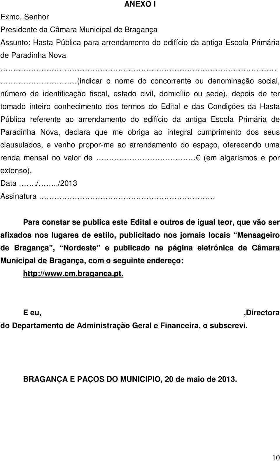 social, número de identificação fiscal, estado civil, domicílio ou sede), depois de ter tomado inteiro conhecimento dos termos do Edital e das Condições da Hasta Pública referente ao arrendamento do