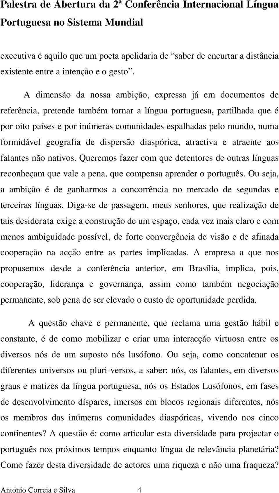 numa formidável geografia de dispersão diaspórica, atractiva e atraente aos falantes não nativos.