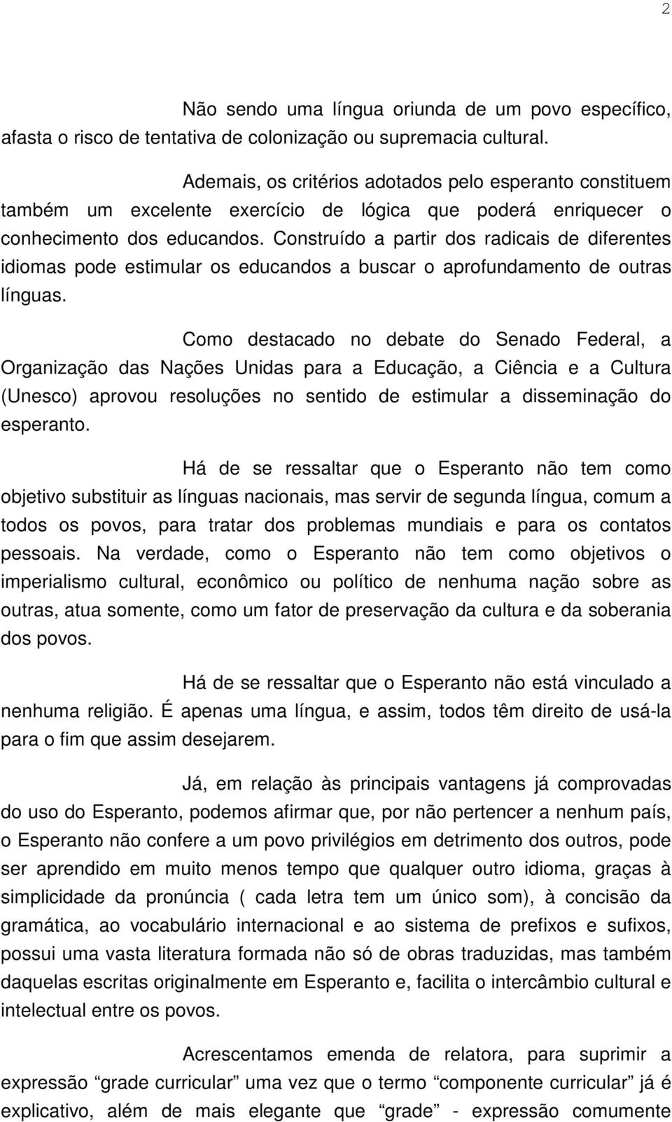 Construído a partir dos radicais de diferentes idiomas pode estimular os educandos a buscar o aprofundamento de outras línguas.