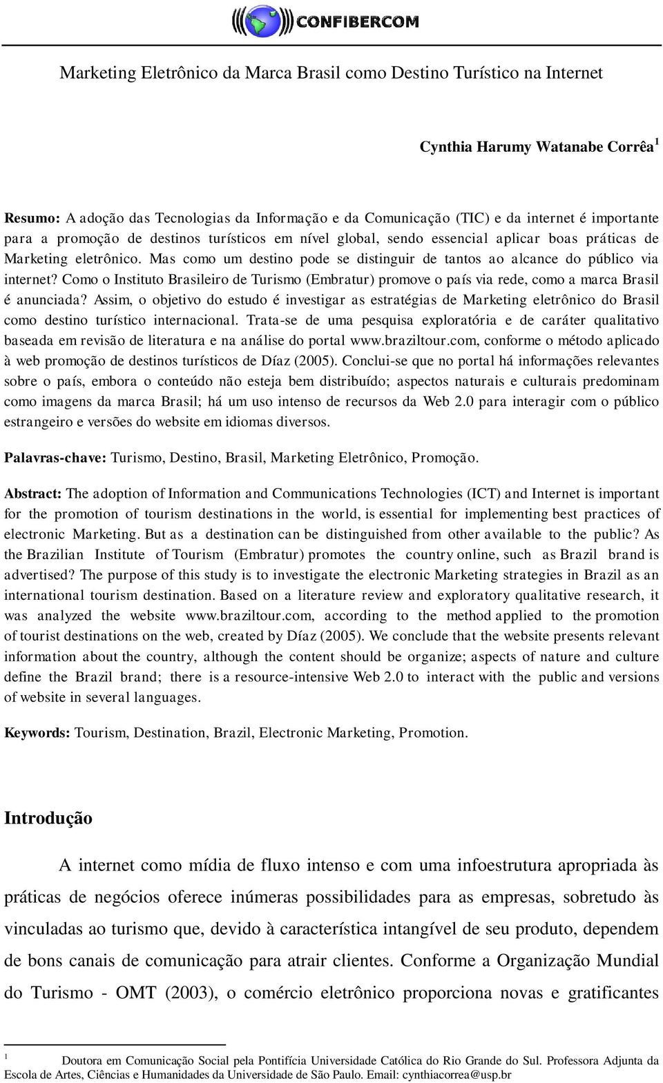 Mas como um destino pode se distinguir de tantos ao alcance do público via internet? Como o Instituto Brasileiro de Turismo (Embratur) promove o país via rede, como a marca Brasil é anunciada?